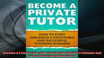 READ book  Become A Private Tutor How To Start And Build A Profitable And Successful Tutoring Full EBook