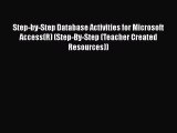 Read Step-by-Step Database Activities for Microsoft Access(R) (Step-By-Step (Teacher Created