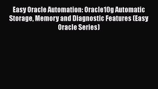 Read Easy Oracle Automation: Oracle10g Automatic Storage Memory and Diagnostic Features (Easy