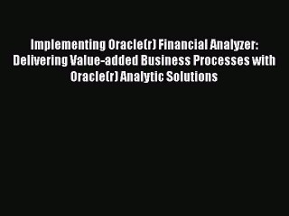 Read Implementing Oracle(r) Financial Analyzer: Delivering Value-added Business Processes with