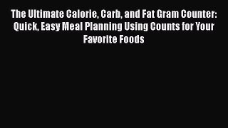 Read The Ultimate Calorie Carb and Fat Gram Counter: Quick Easy Meal Planning Using Counts