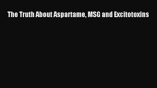 Read The Truth About Aspartame MSG and Excitotoxins Ebook Free