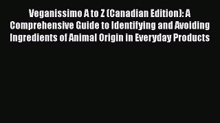 Read Veganissimo A to Z (Canadian Edition): A Comprehensive Guide to Identifying and Avoiding