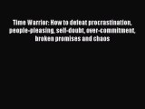 Read Time Warrior: How to defeat procrastination people-pleasing self-doubt over-commitment