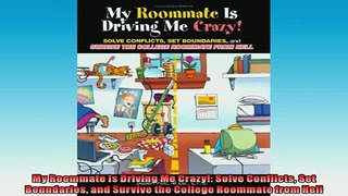 FREE DOWNLOAD  My Roommate Is Driving Me Crazy Solve Conflicts Set Boundaries and Survive the College  BOOK ONLINE