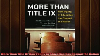 FREE DOWNLOAD  More Than Title IX How Equity in Education has Shaped the Nation  FREE BOOOK ONLINE