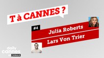 Julia Roberts et Lars Von Trier - T A CANNES #4 - EXCLUSIF DailyCannes by CANAL 
