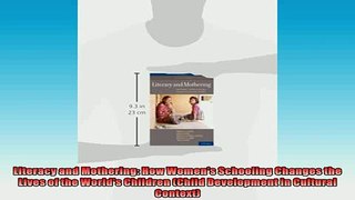 Free PDF Downlaod  Literacy and Mothering How Womens Schooling Changes the Lives of the Worlds Children READ ONLINE