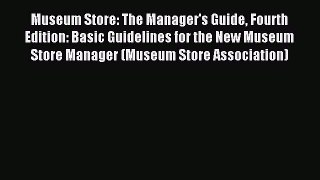 Read Museum Store: The Manager's Guide Fourth Edition: Basic Guidelines for the New Museum
