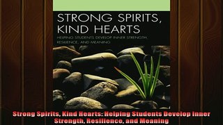 FREE DOWNLOAD  Strong Spirits Kind Hearts Helping Students Develop Inner Strength Resilience and Meaning  BOOK ONLINE