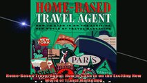 READ book  HomeBased Travel Agent How to Cash in on the Exciting New World of Travel Marketing Online Free