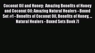 Read Coconut Oil and Honey:  Amazing Benefits of Honey and Coconut Oil: Amazing Natural Healers