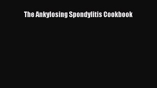Read The Ankylosing Spondylitis Cookbook PDF Online