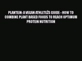 Read PLANTEIN: A VEGAN ATHLETEŽS GUIDE - HOW TO COMBINE PLANT BASED FOODS TO REACH OPTIMUM