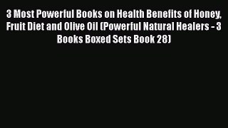 Read 3 Most Powerful Books on Health Benefits of Honey Fruit Diet and Olive Oil (Powerful Natural