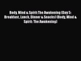 Read Body Mind & Spirit:The Awakening (Day 5: Breakfast Lunch Dinner & Snacks) (Body Mind &