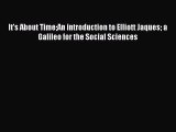 Read It's About TimeAn introduction to Elliott Jaques a Galileo for the Social Sciences Ebook
