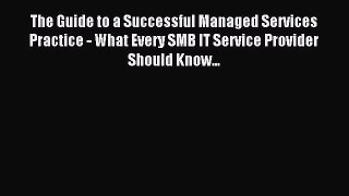 Read The Guide to a Successful Managed Services Practice - What Every SMB IT Service Provider