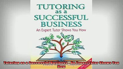 READ book  Tutoring as a Successful Business  An Expert Tutor Shows You How Online Free