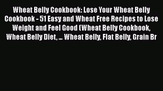 Read Wheat Belly Cookbook: Lose Your Wheat Belly Cookbook - 51 Easy and Wheat Free Recipes