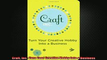 READ book  Craft Inc Turn Your Creative Hobby into a Business Full EBook