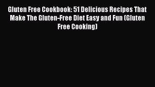 Read Gluten Free Cookbook: 51 Delicious Recipes That Make The Gluten-Free Diet Easy and Fun