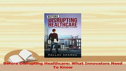 Read  Before Disrupting Healthcare What Innovators Need To Know Ebook Free
