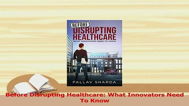 Read Before Disrupting Healthcare What Innovators Need To Know Ebook Free