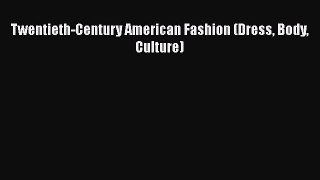 [PDF] Twentieth-Century American Fashion (Dress Body Culture)  Full EBook