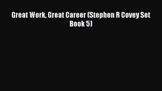 Download Great Work Great Career (Stephen R Covey Set Book 5) PDF Online