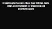 Read Organizing for Success: More than 100 tips tools ideas and strategies for organizing and