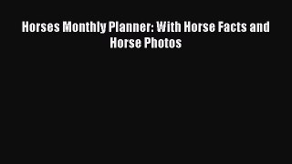 Read Horses Monthly Planner: With Horse Facts and Horse Photos Ebook Free