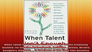 READ book  When Talent Isnt Enough Business Basics for the Creatively Inclined For Creative Full Free