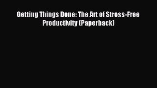 Read Getting Things Done: The Art of Stress-Free Productivity (Paperback) Ebook Free