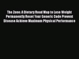 Read The Zone: A Dietary Road Map to Lose Weight Permanently Reset Your Generic Code Prevent