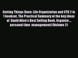 Read Getting Things Done: Life Organization and GTD 2 in 1 bookset. The Practical Summary of