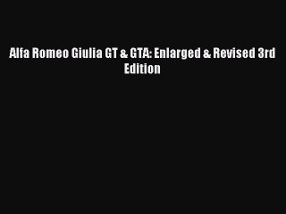 Download Alfa Romeo Giulia GT & GTA: Enlarged & Revised 3rd Edition PDF Online