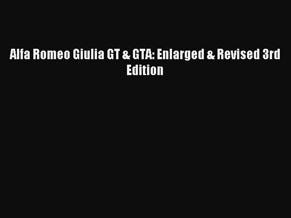 Download Alfa Romeo Giulia GT & GTA: Enlarged & Revised 3rd Edition PDF Online