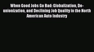 Read When Good Jobs Go Bad: Globalization De-unionization and Declining Job Quality in the