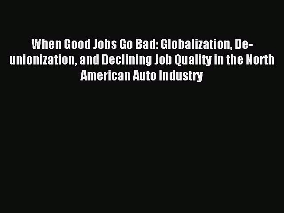 Read When Good Jobs Go Bad: Globalization De-unionization and Declining Job Quality in the