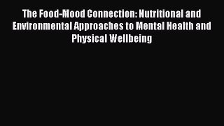 Read The Food-Mood Connection: Nutritional and Environmental Approaches to Mental Health and