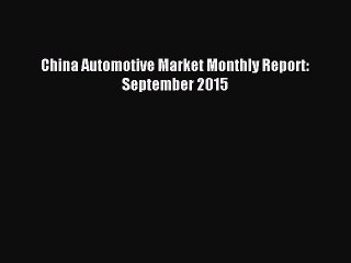 Read China Automotive Market Monthly Report: September 2015 Ebook Free