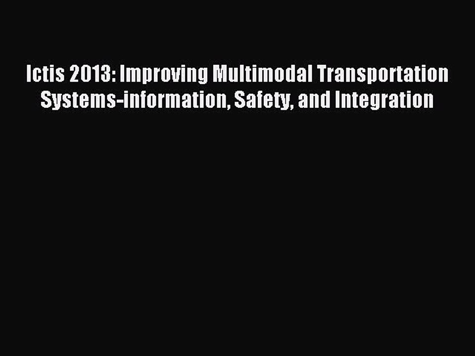 Read Ictis 2013: Improving Multimodal Transportation Systems-information Safety and Integration