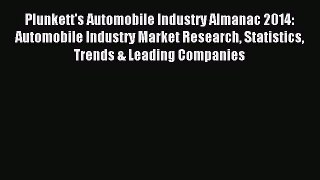 Read Plunkett's Automobile Industry Almanac 2014: Automobile Industry Market Research Statistics