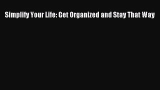 Read Simplify Your Life: Get Organized and Stay That Way Ebook Free