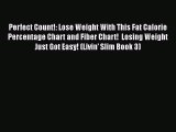Read Perfect Count!: Lose Weight With This Fat Calorie Percentage Chart and Fiber Chart!  Losing
