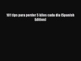 Download 101 tips para perder 5 kilos cada dia (Spanish Edition) PDF Online