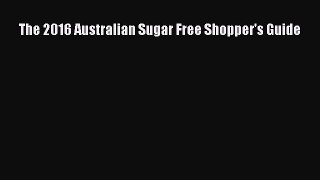 Read The 2016 Australian Sugar Free Shopper's Guide Ebook Online