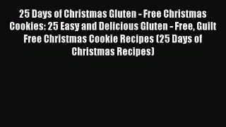 Read 25 Days of Christmas Gluten - Free Christmas Cookies: 25 Easy and Delicious Gluten - Free