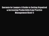 Read Evernote for Lawyers: A Guide to Getting Organized & Increasing Productivity (Law Practice